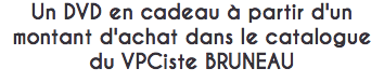 Un DVD en cadeau à partir d'un montant d'achat dans le catalogue du VPCiste BRUNEAU