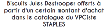 Biscuits Jules Destrooper offerts à partir d'un certain montant d'achat dans le catalogue du VPCiste STAPLES